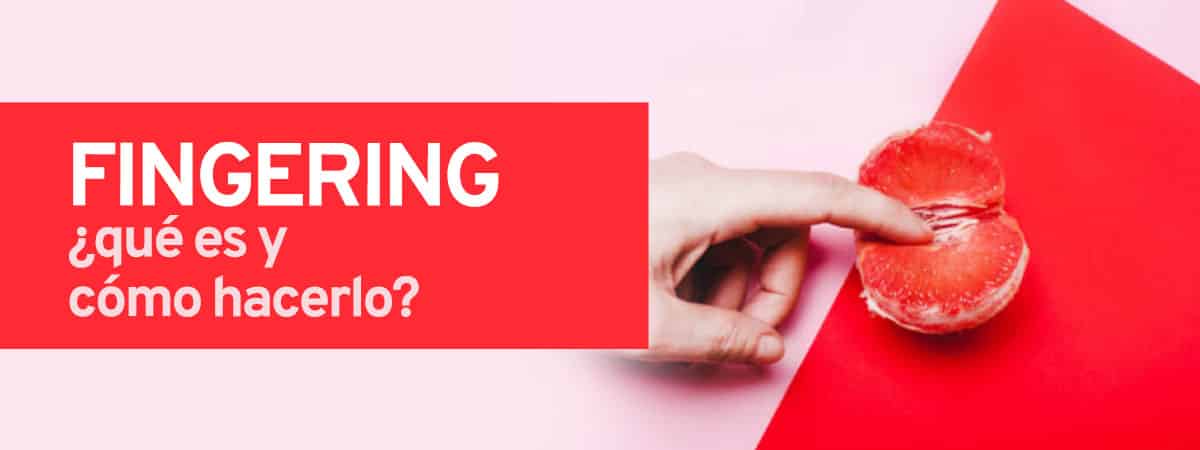 Fingering ¿qué es y cómo hacerlo?